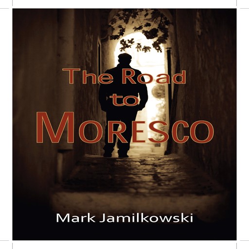 The Road to Moresco, Mark Jamilkowski