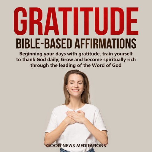 Gratitude Bible-Based Affirmations, Good News Meditations