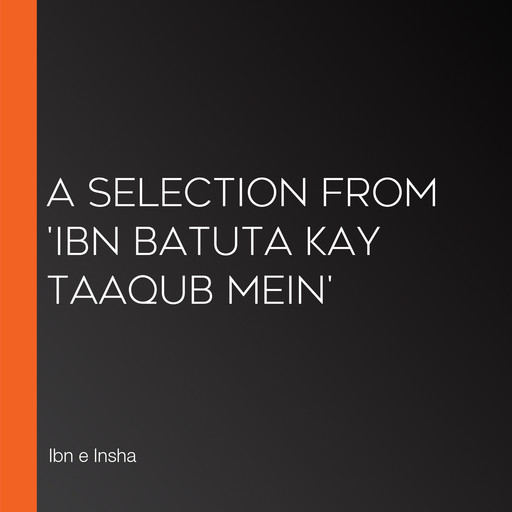 A Selection from 'Ibn Batuta Kay Taaqub Mein', Ibn e Insha
