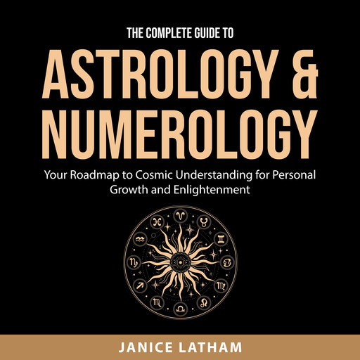 The Complete Guide to Astrology & Numerology, Janice Latham