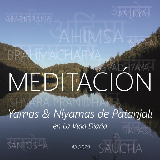 Meditación - Yamas & Niyamas de Patanjali en la Vida Diaria, Wilma Eugenia Juan Galindo