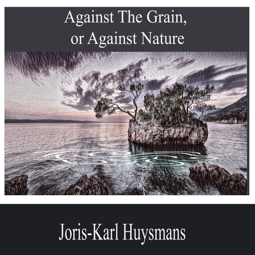 Against the Grain, or Against Nature, Joris-Karl Huysmans