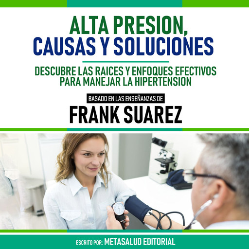Alta Presion, Causas Y Soluciones - Basado En Las Enseñanzas De Frank Suarez, Metasalud Editorial