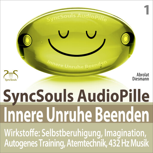 Innere Unruhe Beenden - SyncSouls AudioPille - Wirkstoffe: Selbstberuhigung, Imagination, Autogenes Training, Atemtechnik, 432 Hz Musik - Effektive Begleitung zu Ihrem Abnehmprozess, Franziska Diesmann, Torsten Abrolat