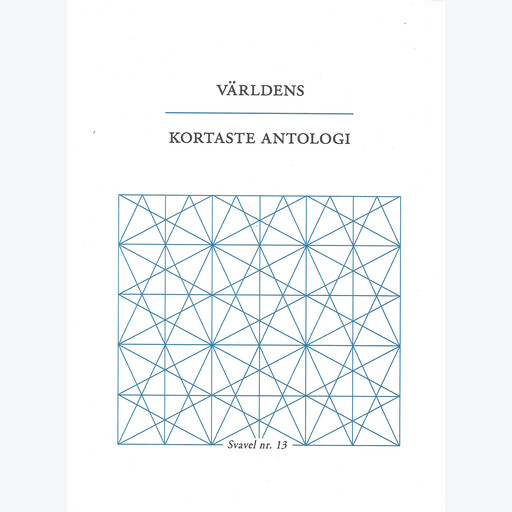 Världens kortaste antologi, Ulf Karl Olov Nilsson, Maria Küchen, Tomas Bannerhed, Ida Andersen, Jenny Wrangborg, Jenny Högström, Helena Boberg, Jonas Gren, Hanna Hallgren, Åsa Maria Kraft, Jörgen Lind, Petra Mölstad, Charlotte Qvandt, Pär Thörn