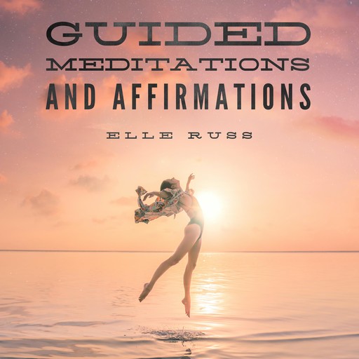 Guided Meditations and Affirmations, Elle Russ