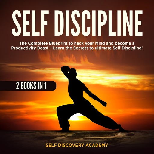Self Discipline 2 Books in 1: The Complete Blueprint to hack your Mind and become a Productivity Beast – Learn the Secrets to ultimate Self Discipline!, Self Discovery Academy