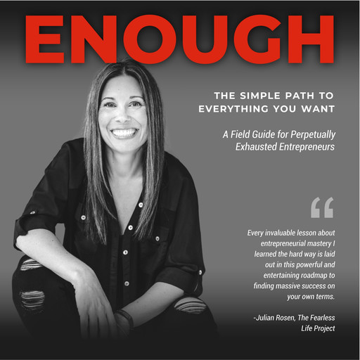 Enough: The Simple Path to Everything You Want -- A Field Guide for Perpetually Exhausted Entrepreneurs, Elizabeth Lyons