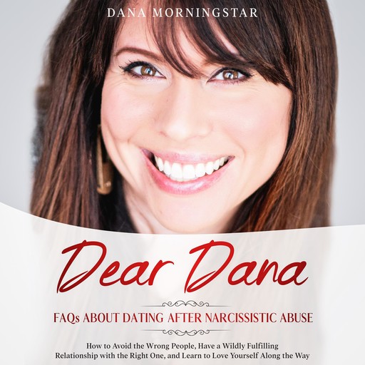 Dear Dana-Frequently Asked Questions About Dating after Narcissistic Abuse, Dana Morningstar