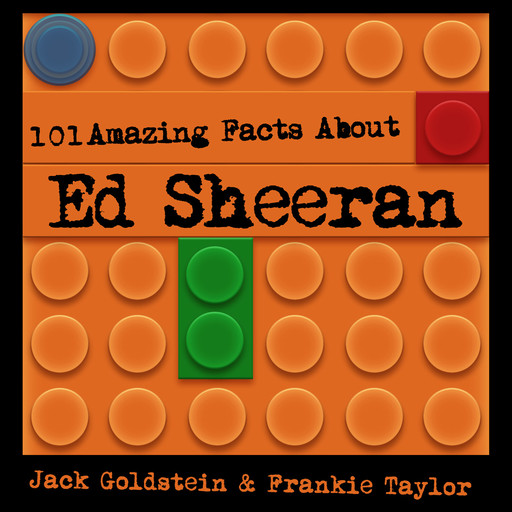 101 Amazing Facts about Ed Sheeran, Jack Goldstein, Frankie Taylor