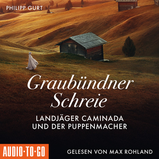 Graubündner Schreie: Landjäger Caminada und der Puppenmacher - Ein Fall für Landjäger Caminada, Band 1 (ungekürzt), Philipp Gurt