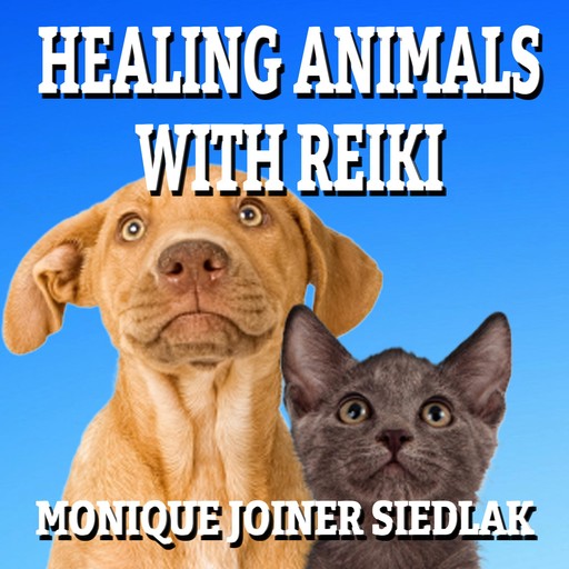 Healing Animals with Reiki, Monique Joiner Siedlak