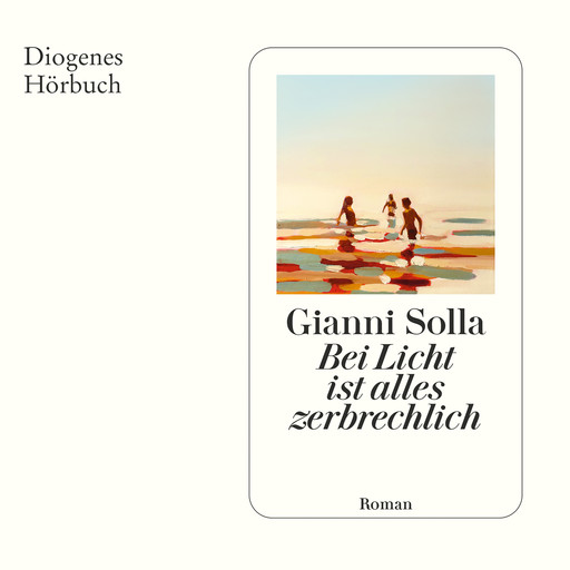 Bei Licht ist alles zerbrechlich (Ungekürzt), Gianni Solla