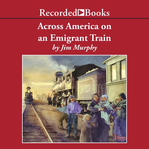 Across America on an Emigrant Train, Jim Murphy