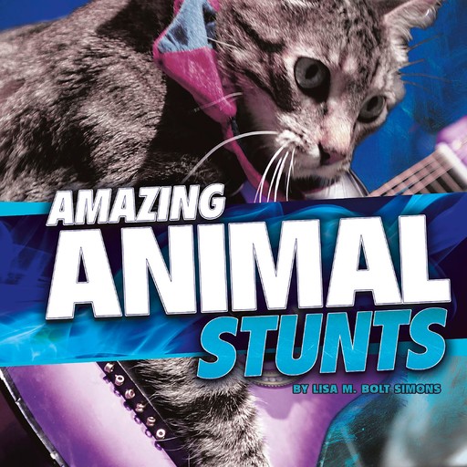 Amazing Animal Stunts, Lisa Simons