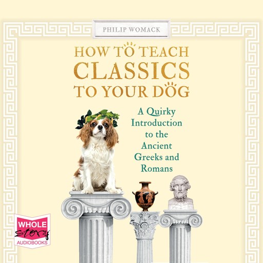 How To Teach Classics to Your Dog, Philip Womack