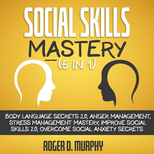 Social Skills Mastery (5 in 1) (Extended Edition), Roger D. Murphy
