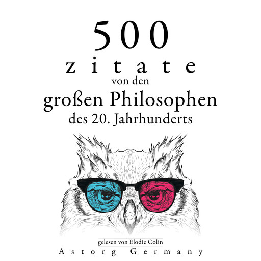 500 Zitate von den großen Philosophen des 20. Jahrhunderts, Sigmund Freud, Ambrose Bierce, Emil Cioran, Gaston Bachelard, Carl Jung