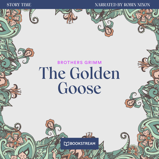 The Golden Goose - Story Time, Episode 35 (Unabridged), Brothers Grimm