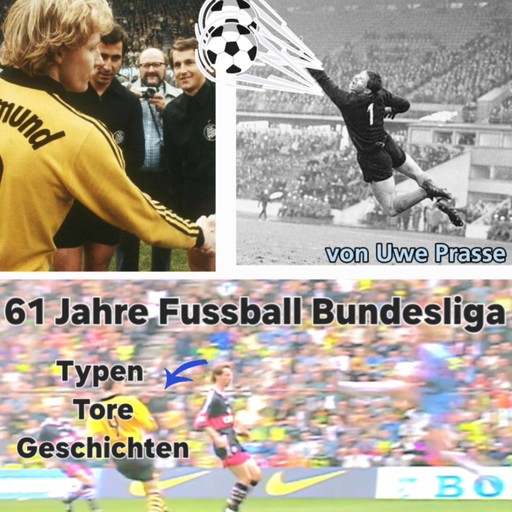 61 Jahre Fußball Bundesliga, Typen, Tore und Geschichten, Uwe Prasse