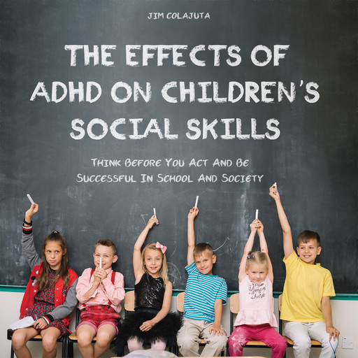 The Effects of ADHD on Children's Social Skills, Jim Colajuta