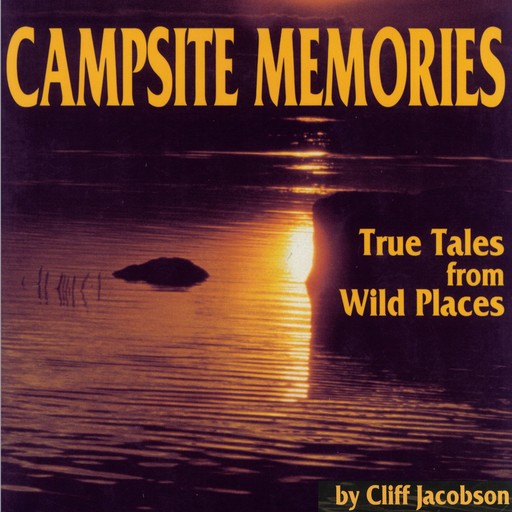 Campsite Memories: True Tales from Wild Places, Cliff Jacobson