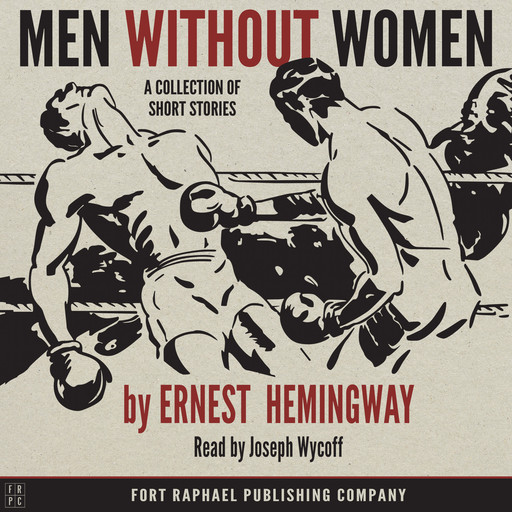 Ernest Hemingway's Men Without Women - Unabridged, Ernest Hemingway