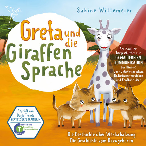 Greta und die Giraffensprache, Folge 7: Die Geschichte über Wertschätzung / Die Geschichte vom Dazugehören, Sabine Wittemeier