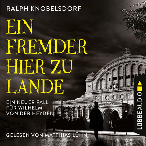 Ein Fremder hier zu Lande - Von der Heyden-Reihe - Ein neuer Fall für Wilhelm von der Heyden, Teil 2 (Ungekürzt), Ralph Knobelsdorf