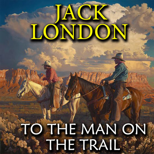 To the Man On the Trail, Jack London
