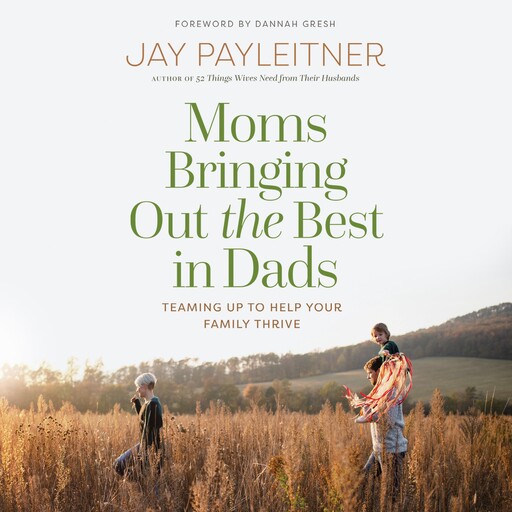 Moms Bringing Out the Best in Dads, Jay Payleitner