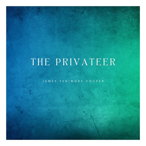 The Privateer (Unabridged), James Fenimore Cooper