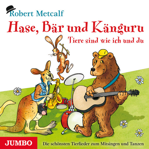 Hase, Bär und Känguru - Tiere sind wie ich und du. Die schönsten Tierlieder zum Mitsingen und Tanzen, Robert Metcalf