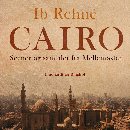 Cairo. Scener og samtaler fra Mellemøsten, Ib Rehné