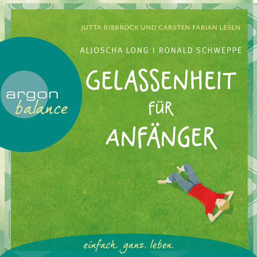 Gelassenheit für Anfänger (Autorisierte Lesefassung mit Musik), Aljoscha Long, Ronald Schweppe