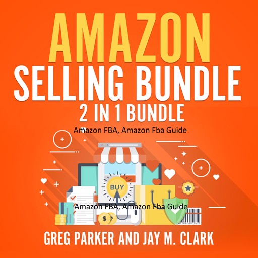 Amazon Selling Bundle: 2 in 1 Bundle, Amazon FBA, Amazon Fba Guide, Greg Parker, Jay M. Clark