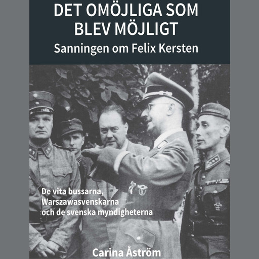 Det omöjliga som blev möjligt - Sanningen om Felix Kersten, Carina Åström