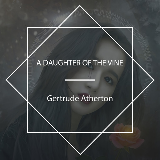 A Daughter Of The Vine, Gertrude Atherton