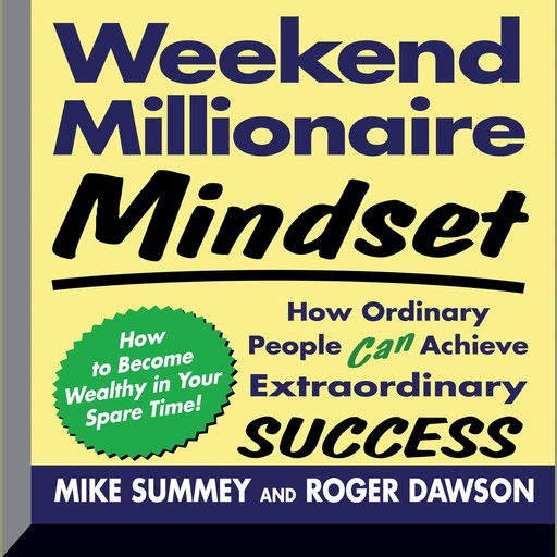 Weekend Millionaire Mindset, Roger Dawson, Mike Summey