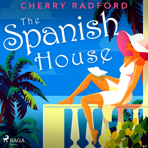 The Spanish House: Escape to sunny Spain with this absolutely gorgeous and unputdownable summer romance, Cherry Radford