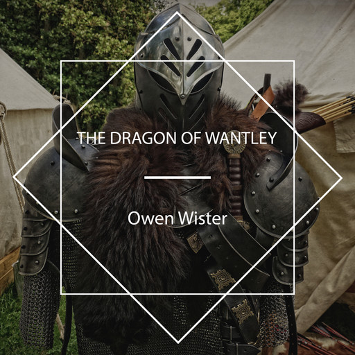 The Dragon of Wantley, Owen Wister