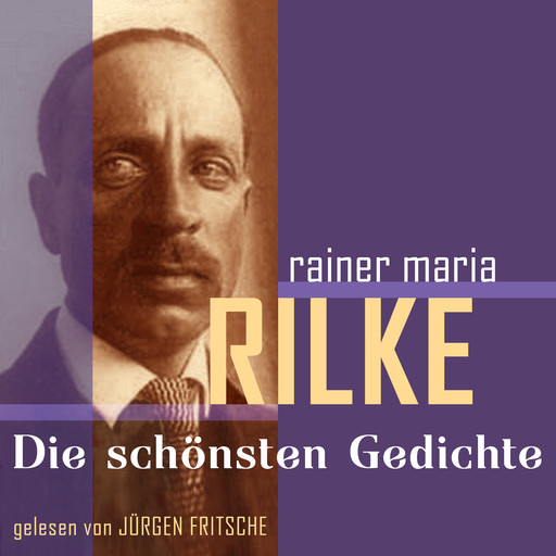 Rainer Maria Rilke: Die schönsten Gedichte, Rainer Maria Rilke