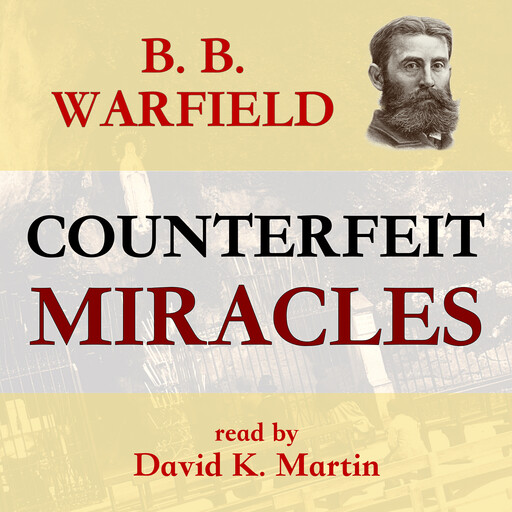 Counterfeit Miracles, B.B. Warfield