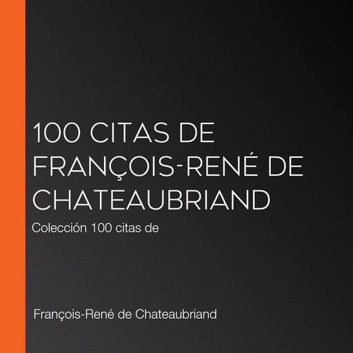 100 citas de François-René de Chateaubriand, François-René de Chateaubriand