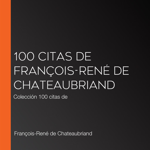 100 citas de François-René de Chateaubriand, François-René de Chateaubriand