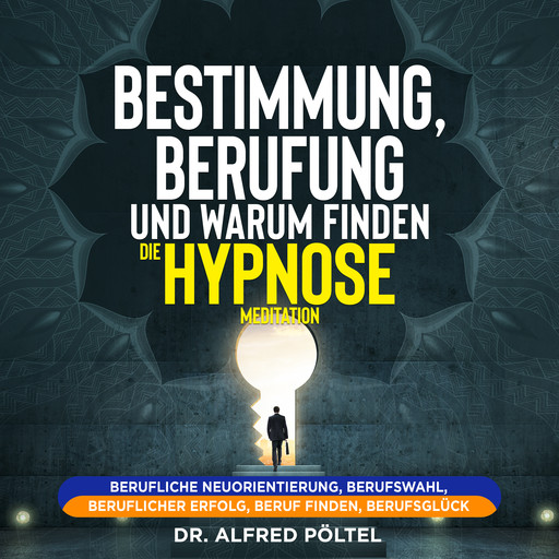 Bestimmung, Berufung und Warum finden - die Hypnose / Meditation, Alfred Pöltel