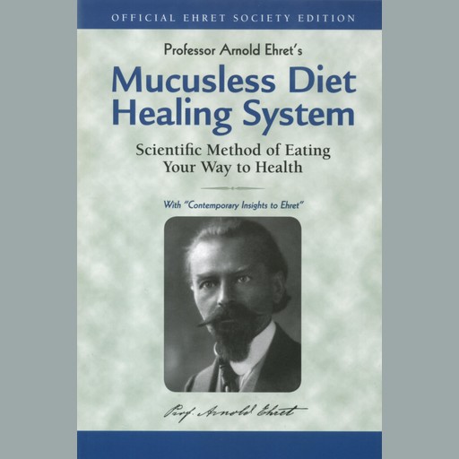 Mucusless Diet Healing System, Arnold Ehret