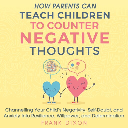 How Parents Can Teach Children to Counter Negative Thoughts, Frank Dixon