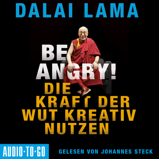 Be Angry - Die Kraft der Wut kreativ nutzen (Ungekürzt), Dalai Lama