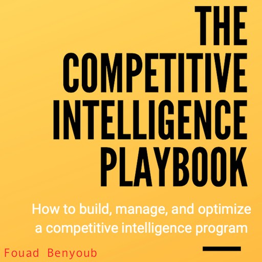 The Competitive Intelligence Playbook, Fouad Benyoub